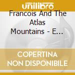 Francois And The Atlas Mountains - E Volo Love cd