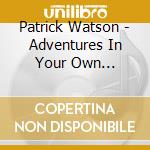 Patrick Watson - Adventures In Your Own Backyard cd musicale di Patrick Watson