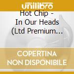 Hot Chip - In Our Heads (Ltd Premium Edition) (2 Cd) cd