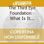 The Third Eye Foundation - What Is It With You cd