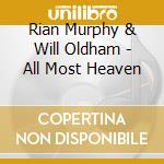 Rian Murphy & Will Oldham - All Most Heaven cd musicale di Rian Murphy & Will Oldham
