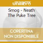 Smog - Neath The Puke Tree cd musicale di SMOG