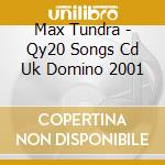 Max Tundra - Qy20 Songs Cd Uk Domino 2001 cd musicale di Max Tundra