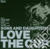 Sons And Daughters - Love The Cup cd
