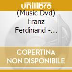 (Music Dvd) Franz Ferdinand - Matinee (Dvd Single) cd