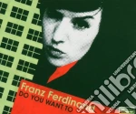 Franz Ferdinand - Do You Want To Pt.1 cd