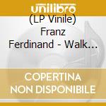 (LP Vinile) Franz Ferdinand - Walk Away / The Fallen (7