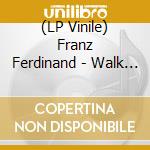 (LP Vinile) Franz Ferdinand - Walk Away / The Fallen (7') vinile