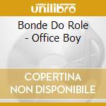 Bonde Do Role - Office Boy cd musicale di Bonde Do Role