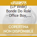 (LP Vinile) Bonde Do Role - Office Boy, Pt. 2 (7') vinile