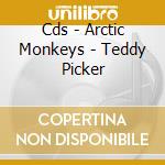 Cds - Arctic Monkeys - Teddy Picker cd