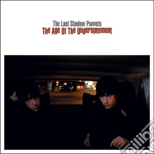 Last Shadow Puppets (The) - The Age Of The Understatement cd musicale di The Last Shadow Puppets