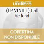 (LP VINILE) Fall be kind cd
