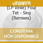 (LP Vinile) Four Tet - Sing (Remixes) lp vinile di Four Tet