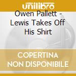 Owen Pallett - Lewis Takes Off His Shirt cd
