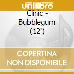 Clinic - Bubblegum (12