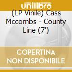 (LP Vinile) Cass Mccombs - County Line (7