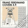 Franz Ferdinand - Covers E.P. cd