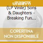 (LP Vinile) Sons & Daughters - Breaking Fun (7') vinile