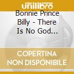 Bonnie Prince Billy - There Is No God (10) cd