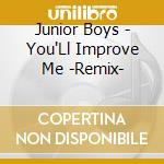 Junior Boys - You'Ll Improve Me -Remix- cd musicale di Junior Boys
