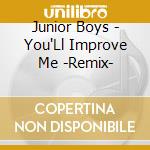 Junior Boys - You'Ll Improve Me -Remix- cd