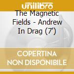 The Magnetic Fields - Andrew In Drag (7')