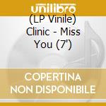 (LP Vinile) Clinic - Miss You (7
