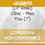 (LP Vinile) Clinic - Miss You (7') vinile
