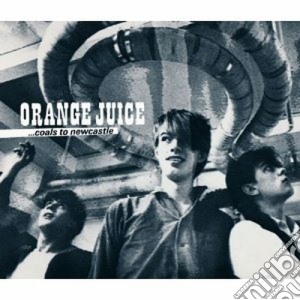 Orange Juice - Coals To Newcastle cd musicale di Juice Orange