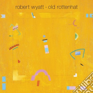 Robert Wyatt - Old Rottenhat cd musicale di ROBERT WYATT