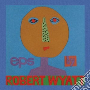Robert Wyatt - Eps (5 Cd) cd musicale di ROBERT WYATT