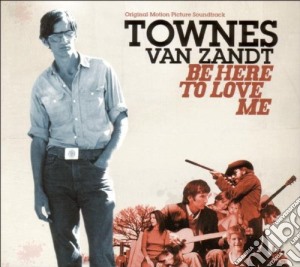 Townes Van Zandt - Be Here To Love Me cd musicale di VAN ZANDT TOWNES