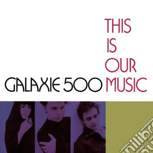 Galaxie 500 - This Is Our Music (Deluxe Edition) cd musicale di GALAXIE 500