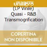 (LP Vinile) Quasi - R&B Transmogrification vinile