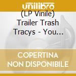 (LP Vinile) Trailer Trash Tracys - You Wish You Were Red (7