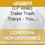 (LP Vinile) Trailer Trash Tracys - You Wish You Were Red (7') vinile