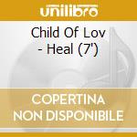 Child Of Lov - Heal (7') cd