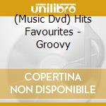 (Music Dvd) Hits Favourites - Groovy cd