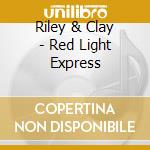 Riley & Clay - Red Light Express cd