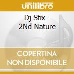 Dj Stix - 2Nd Nature cd musicale di Dj Stix