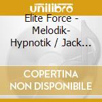 Elite Force - Melodik- Hypnotik / Jack The Joint cd musicale di Elite Force