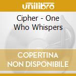 Cipher - One Who Whispers cd