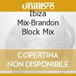 Ibiza Mix-Brandon Block Mix cd