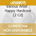 Various Artist - Happy Hardcore (2 Cd) cd