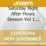 Saturday Night After Hours Session Vol 1 (2 Cd) cd