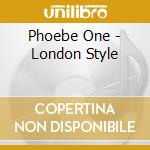 Phoebe One - London Style cd