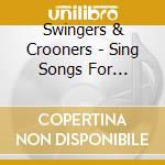 Swingers & Crooners - Sing Songs For Sophisticated S cd