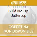 Foundations - Build Me Up Buttercup cd