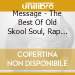 Message - The Best Of Old Skool Soul, Rap And Dance cd musicale di Message